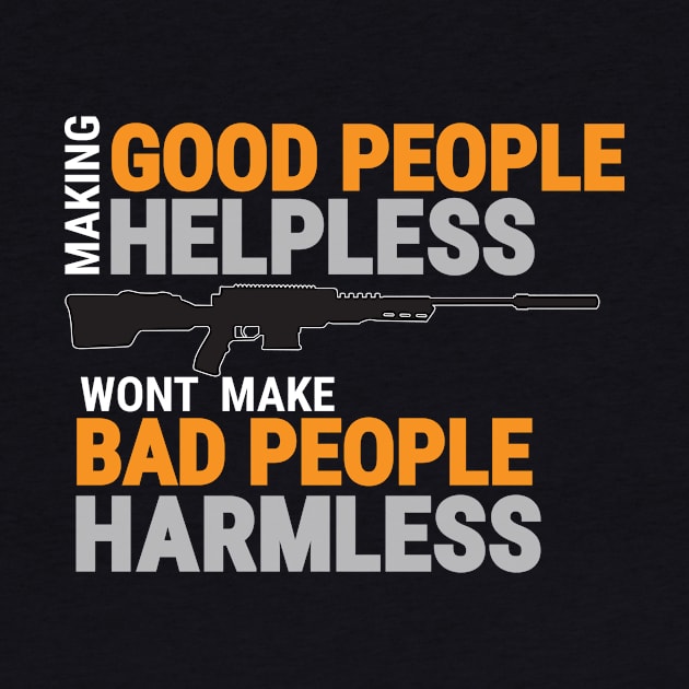 MAKING GOOD PEOPLE HELPLESS, WONT MAKE BAD PEOPLE HARMLESS by DDGraphits